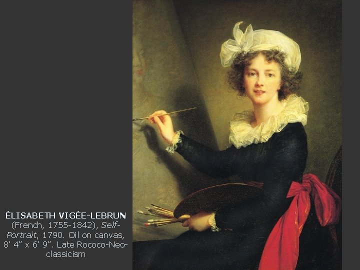 ÉLISABETH VIGÉE-LEBRUN (French, 1755 -1842), Self. Portrait, 1790. Oil on canvas, 8’ 4” x
