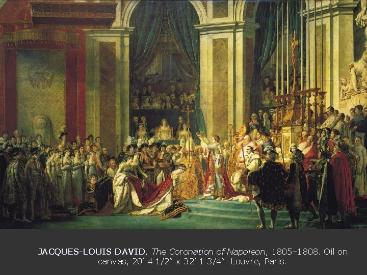 JACQUES-LOUIS DAVID, The Coronation of Napoleon, 1805– 1808. Oil on canvas, 20’ 4 1/2”