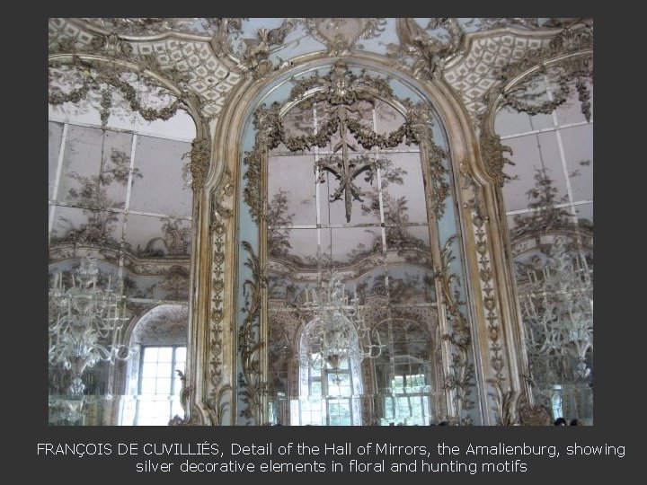 FRANÇOIS DE CUVILLIÉS, Detail of the Hall of Mirrors, the Amalienburg, showing silver decorative