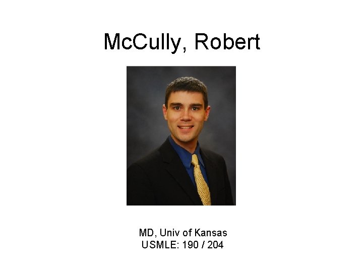 Mc. Cully, Robert MD, Univ of Kansas USMLE: 190 / 204 