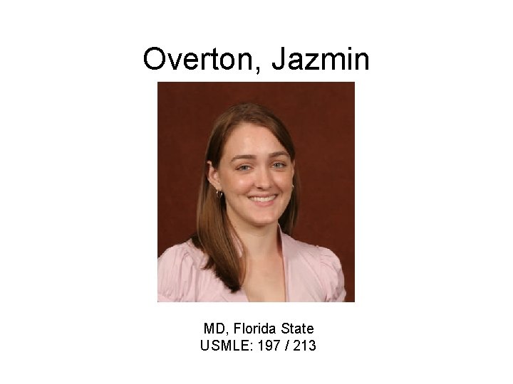 Overton, Jazmin MD, Florida State USMLE: 197 / 213 