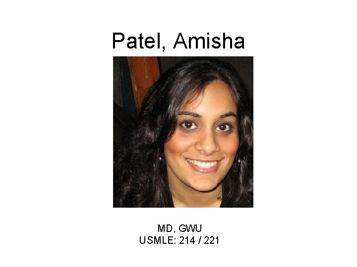 Patel, Amisha MD, GWU USMLE: 214 / 221 