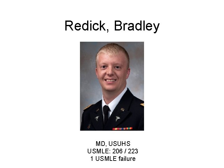 Redick, Bradley MD, USUHS USMLE: 206 / 223 1 USMLE failure 