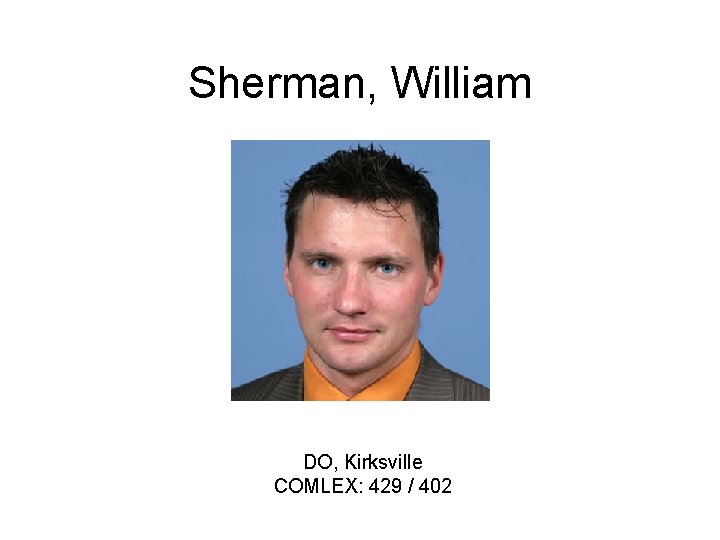 Sherman, William DO, Kirksville COMLEX: 429 / 402 