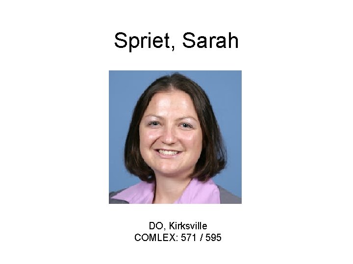 Spriet, Sarah DO, Kirksville COMLEX: 571 / 595 