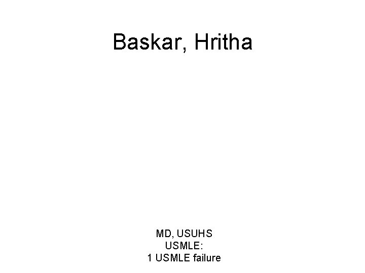 Baskar, Hritha MD, USUHS USMLE: 1 USMLE failure 