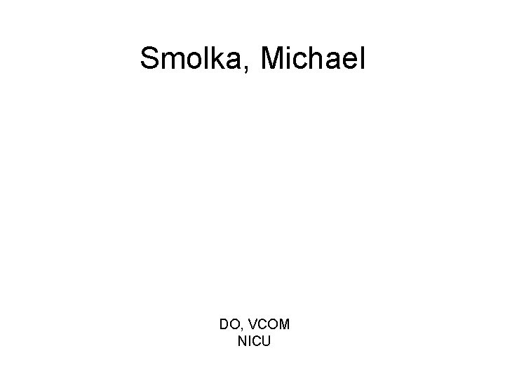 Smolka, Michael DO, VCOM NICU 