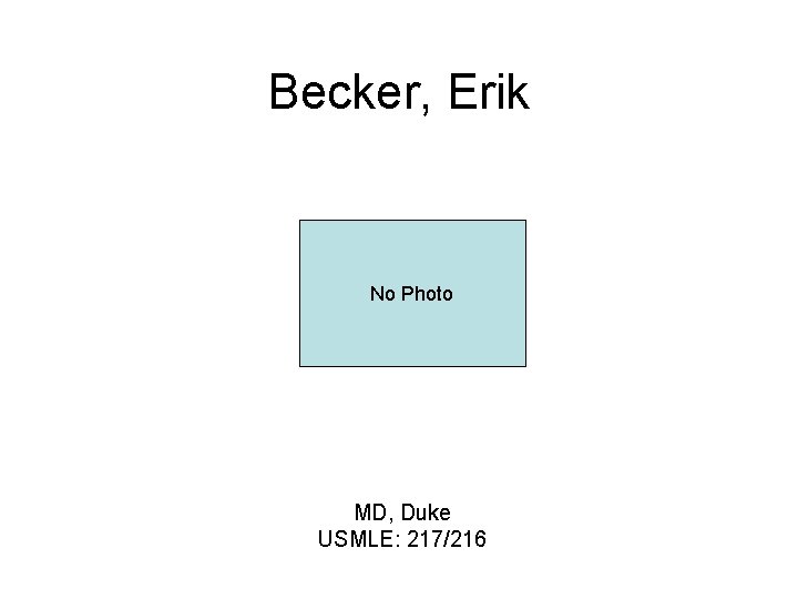 Becker, Erik No Photo MD, Duke USMLE: 217/216 