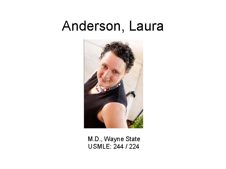 Anderson, Laura M. D. , Wayne State USMLE: 244 / 224 