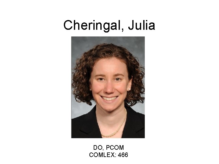 Cheringal, Julia DO, PCOM COMLEX: 466 