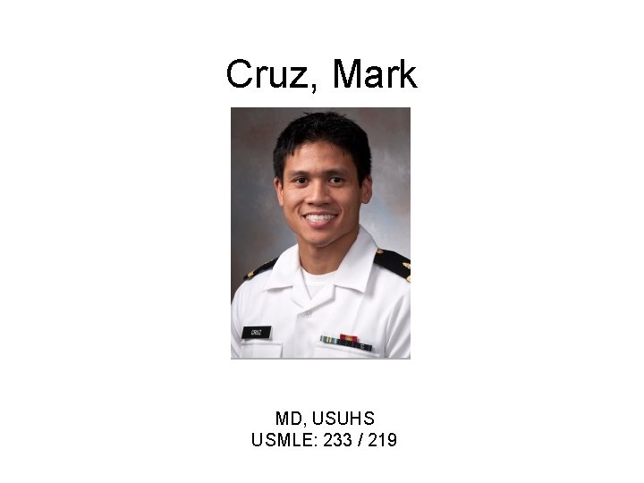 Cruz, Mark MD, USUHS USMLE: 233 / 219 