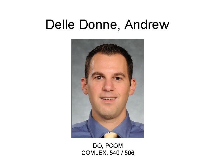 Delle Donne, Andrew DO, PCOM COMLEX: 540 / 506 