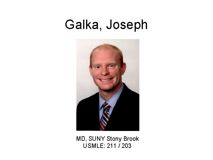 Galka, Joseph MD, SUNY Stony Brook USMLE: 211 / 203 