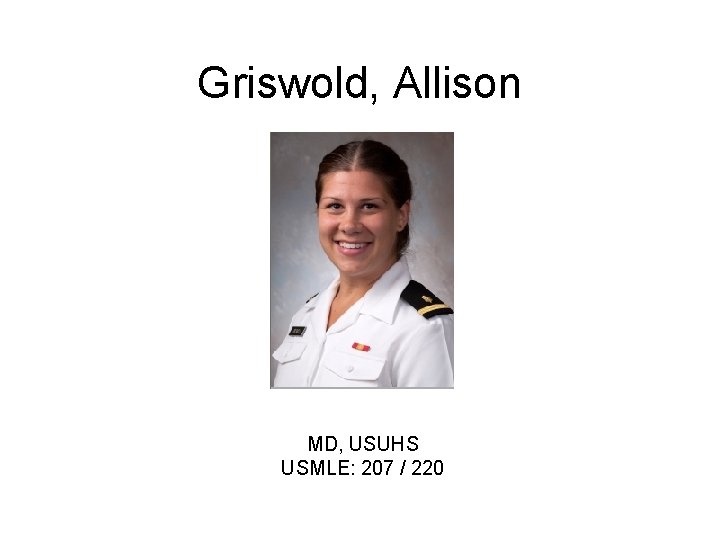 Griswold, Allison MD, USUHS USMLE: 207 / 220 