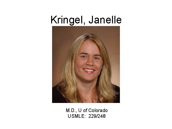 Kringel, Janelle M. D. , U of Colorado USMLE: 229/248 