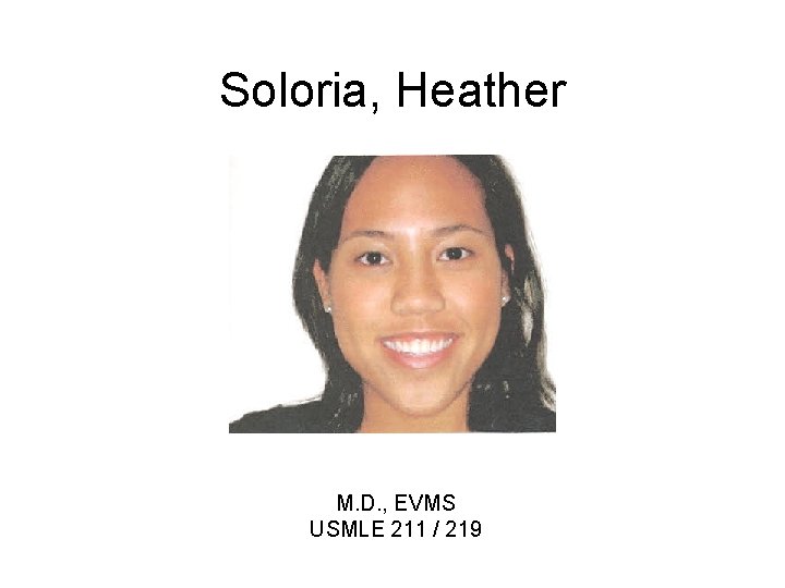 Soloria, Heather M. D. , EVMS USMLE 211 / 219 