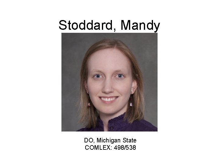 Stoddard, Mandy DO, Michigan State COMLEX: 498/538 