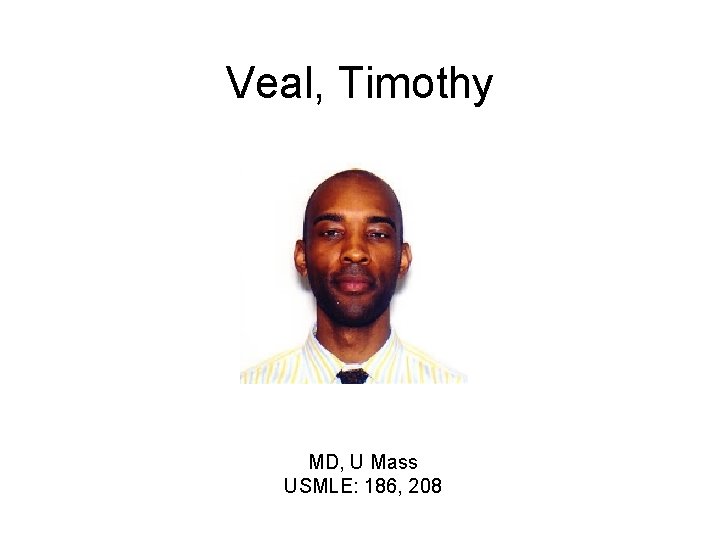 Veal, Timothy MD, U Mass USMLE: 186, 208 