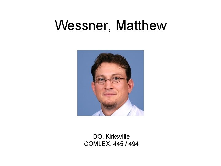 Wessner, Matthew DO, Kirksville COMLEX: 445 / 494 