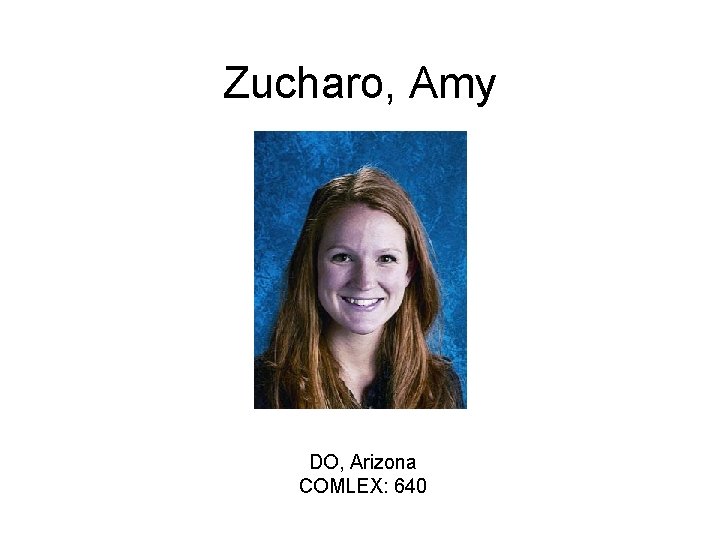 Zucharo, Amy DO, Arizona COMLEX: 640 