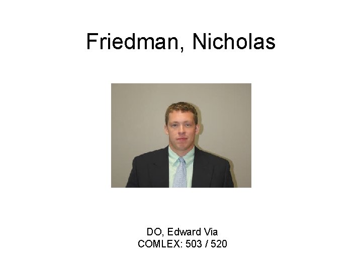Friedman, Nicholas DO, Edward Via COMLEX: 503 / 520 
