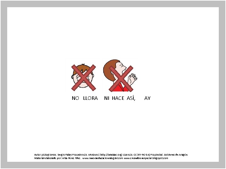 NO LLORA NI HACE ASÍ, AY Autor pictogramas: Sergio Palao Procedencia: ARASAAC (http: //arasaac.