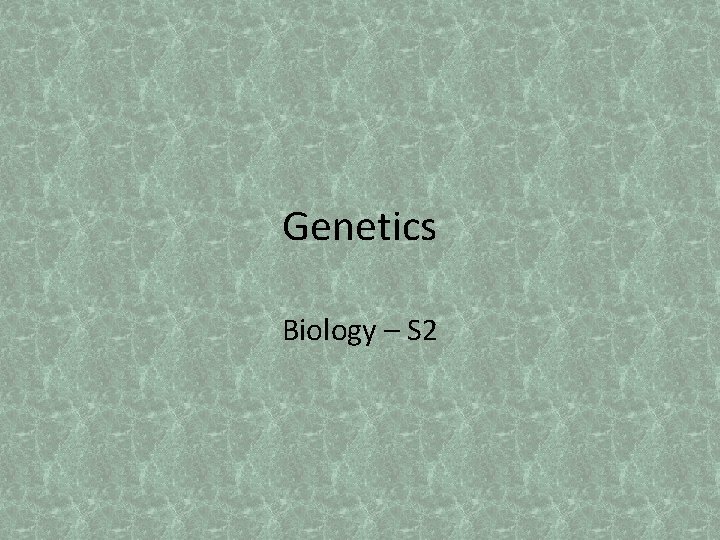 Genetics Biology – S 2 