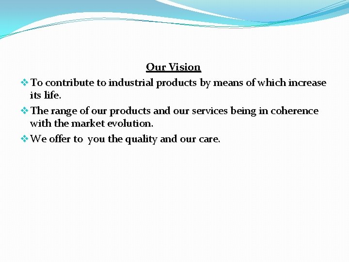 Our Vision v To contribute to industrial products by means of which increase its