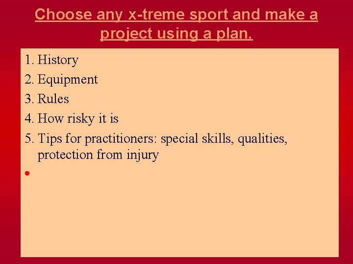 Choose any x-treme sport and make a project using a plan. 1. History 2.