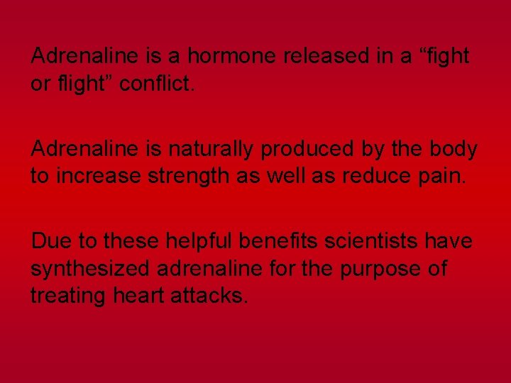 Adrenaline is a hormone released in a “fight or flight” conflict. Adrenaline is naturally