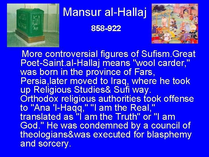 Mansur al-Hallaj 858 -922 More controversial figures of Sufism. Great Poet-Saint. al-Hallaj means "wool