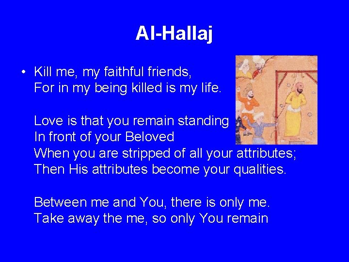 Al-Hallaj • Kill me, my faithful friends, For in my being killed is my