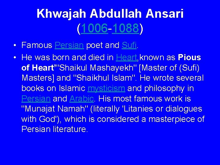 Khwajah Abdullah Ansari (1006 -1088) • Famous Persian poet and Sufi. • He was