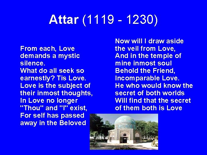 Attar (1119 - 1230) From each, Love demands a mystic silence. What do all