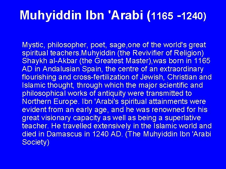 Muhyiddin Ibn 'Arabi (1165 -1240) Mystic, philosopher, poet, sage, one of the world's great