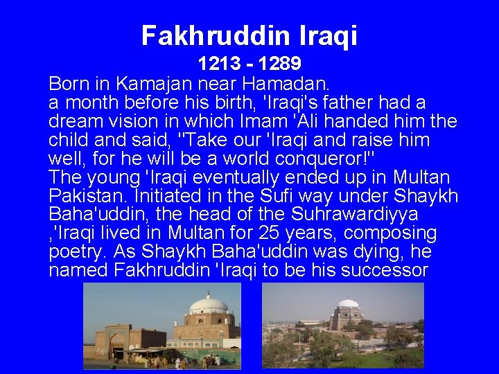 Fakhruddin Iraqi 1213 - 1289 Born in Kamajan near Hamadan. a month before his