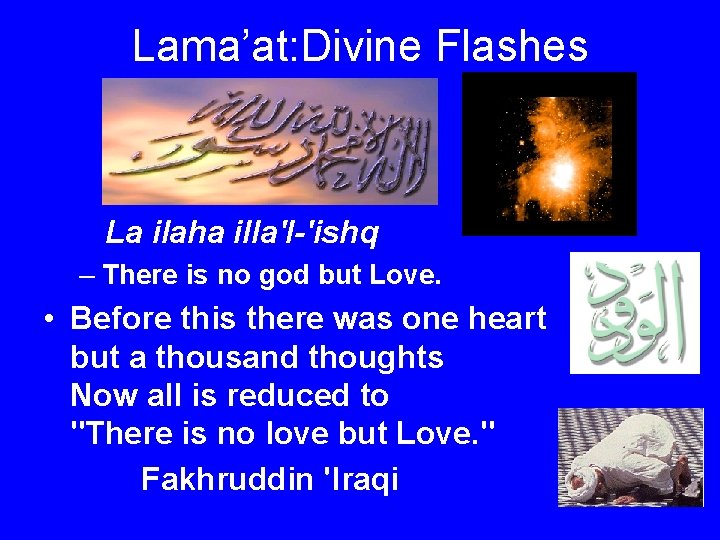 Lama’at: Divine Flashes La ilaha illa'l-'ishq – There is no god but Love. •