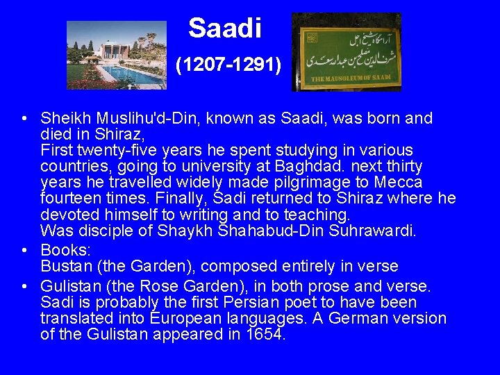 Saadi (1207 -1291) • Sheikh Muslihu'd-Din, known as Saadi, was born and died in