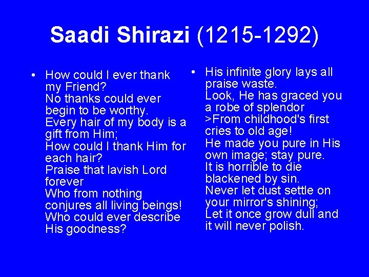 Saadi Shirazi (1215 -1292) • How could I ever thank • my Friend? No