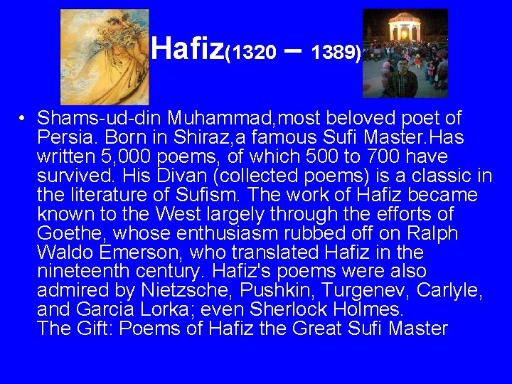 Hafiz(1320 – 1389) • Shams-ud-din Muhammad, most beloved poet of Persia. Born in Shiraz,