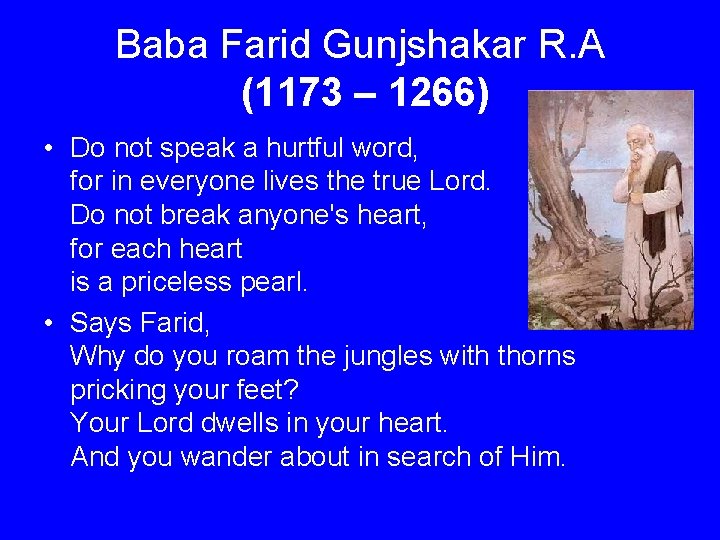 Baba Farid Gunjshakar R. A (1173 – 1266) • Do not speak a hurtful