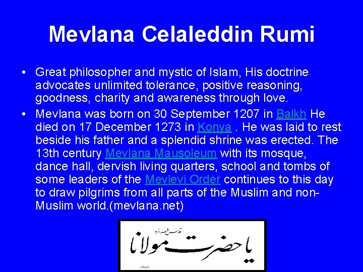 Mevlana Celaleddin Rumi • Great philosopher and mystic of Islam, His doctrine advocates unlimited