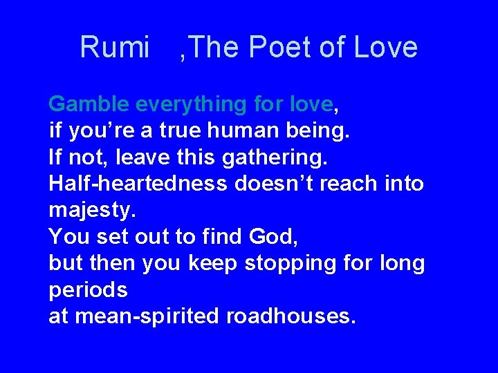 Rumi , The Poet of Love Gamble everything for love, if you’re a true