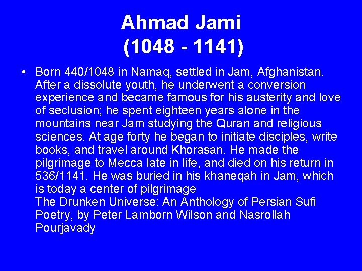 Ahmad Jami (1048 - 1141) • Born 440/1048 in Namaq, settled in Jam, Afghanistan.
