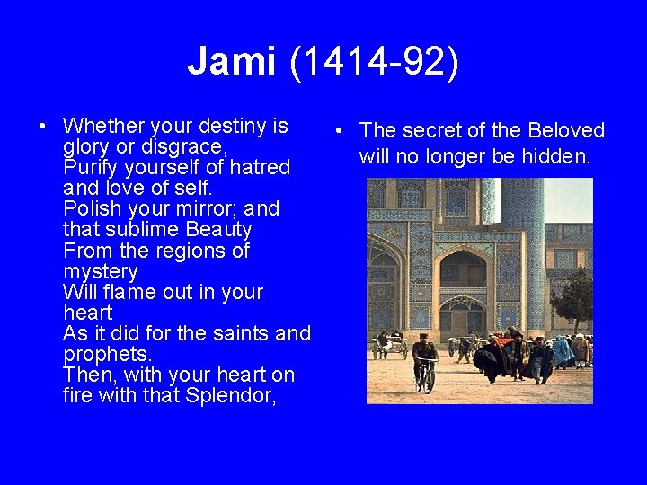 Jami (1414 -92) • Whether your destiny is • The secret of the Beloved