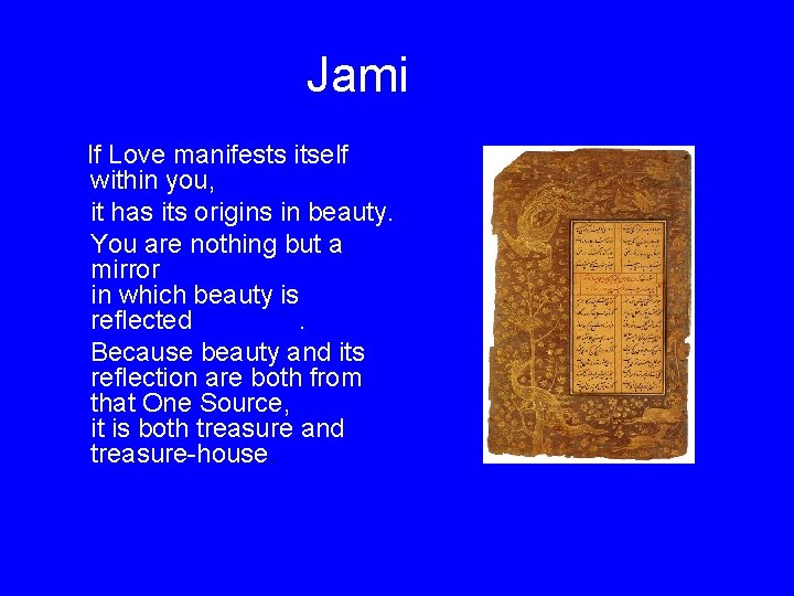 Jami If Love manifests itself within you, it has its origins in beauty. You