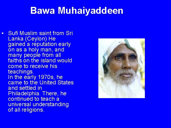 Bawa Muhaiyaddeen • Sufi Muslim saint from Sri Lanka (Ceylon) He gained a reputation