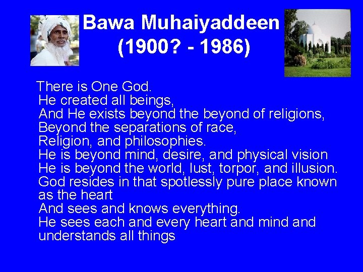 Bawa Muhaiyaddeen (1900? - 1986) There is One God. He created all beings, And