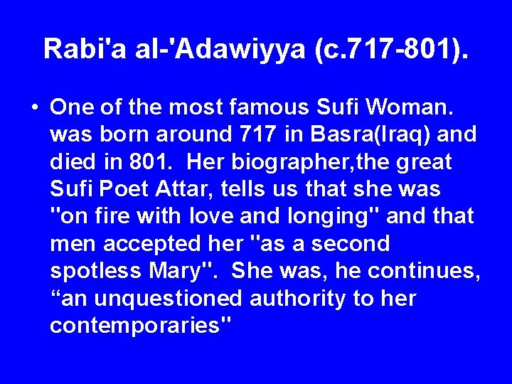 Rabi'a al-'Adawiyya (c. 717 -801). • One of the most famous Sufi Woman. was