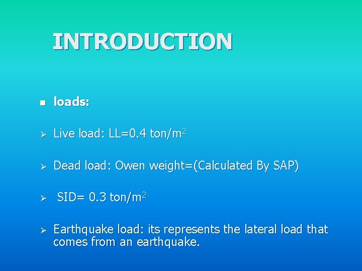 INTRODUCTION n loads: Ø Live load: LL=0. 4 ton/m 2 Ø Dead load: Owen